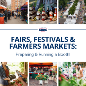 A collage of photos of people and tents. White background with navy blue type reading Fairs, Festivals & Farmers Markets: Preparing & Running a Booth, with a red and blue version of the America's Maine SBDC logo.
