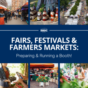 A collage of photos of people and tents. Blue background with white type reading Fairs, Festivals & Farmers Markets: Preparing & Running a Booth, with a white version of the America's Maine SBDC logo.
