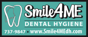 A teal, black and white sign with white text reading Smile4ME, Dental Hygiene, 737-9847, www.Smile4MEdh.com with a white tooth connected to the outline of Maine.